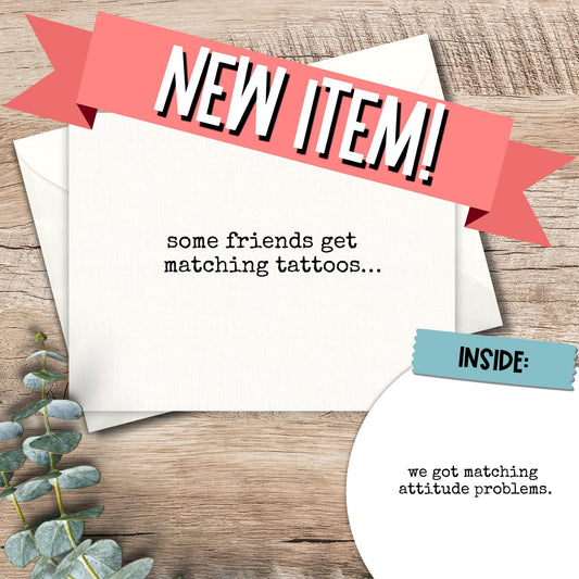 Funny Friendship Card: Matching Attitude Problems - Snarky Greeting