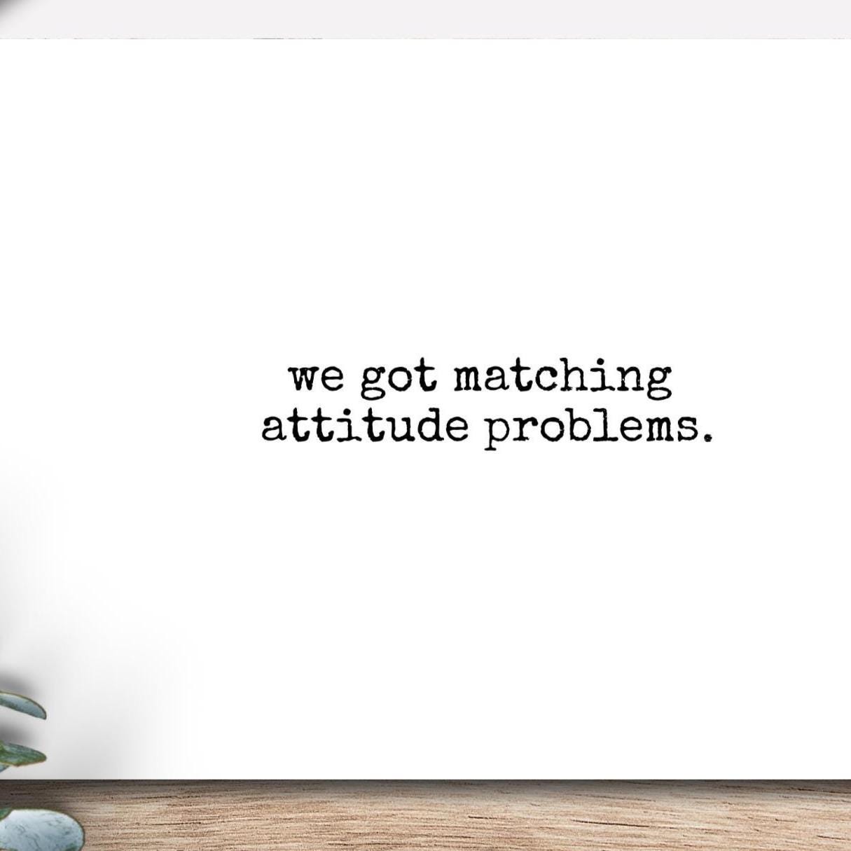 Funny Friendship Card: Matching Attitude Problems - Snarky Greeting